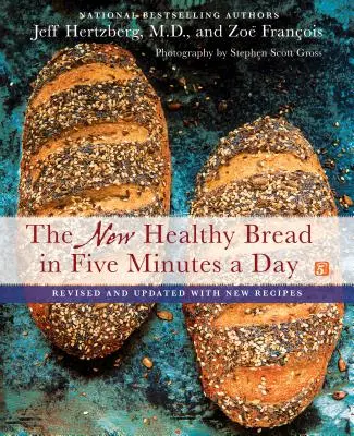 El nuevo pan sano en cinco minutos al día: Revisado y actualizado con nuevas recetas - The New Healthy Bread in Five Minutes a Day: Revised and Updated with New Recipes