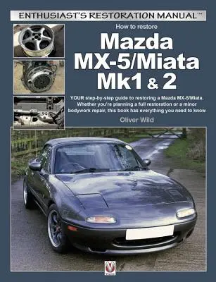 Cómo restaurar un Mazda MX-5/Miata Mk1 y 2: Su guía paso a paso para restaurar un Mazda MX-5/Miata. Ya sea que esté planeando una restauración completa o un minino - How to Restore Mazda MX-5/Miata Mk1 & 2: Your Step-By-Step Guide to Restoring a Mazda MX-5/Miata. Whether You're Planning a Full Restoration or a Mino