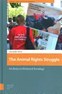 La lucha por los derechos de los animales: Un ensayo de sociología histórica - The Animal Rights Struggle: An Essay in Historical Sociology