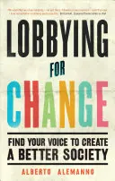 Lobbying for Change: Encuentra tu voz para crear una sociedad mejor - Lobbying for Change: Find Your Voice to Create a Better Society