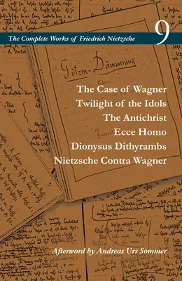 El caso de Wagner / El crepúsculo de los ídolos / El Anticristo / Ecce Homo / Dionysus Dithyrambs / Nietzsche contra Wagner: Volumen 9 - The Case of Wagner / Twilight of the Idols / The Antichrist / Ecce Homo / Dionysus Dithyrambs / Nietzsche Contra Wagner: Volume 9