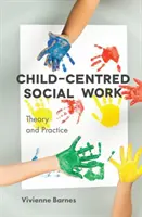 Trabajo social centrado en el niño: Teoría y práctica - Child-Centred Social Work: Theory and Practice