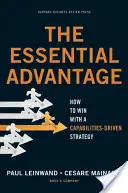 La ventaja esencial: cómo ganar con una estrategia basada en las capacidades - The Essential Advantage: How to Win with a Capabilities-Driven Strategy