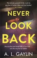 Nunca mires atrás - Fue la asesina en serie más brutal de nuestro tiempo. Y puede que fuera mi madre. - Never Look Back - She was the most brutal serial killer of our time. And she may have been my mother.