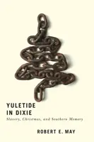 Yuletide in Dixie: Slavery, Christmas, and Southern Memory (Navidad, esclavitud y memoria sureña) - Yuletide in Dixie: Slavery, Christmas, and Southern Memory