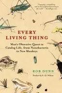 Todo ser vivo: la obsesiva búsqueda del hombre por catalogar la vida, desde las nanobacterias hasta los nuevos monos - Every Living Thing: Man's Obsessive Quest to Catalog Life, from Nanobacteria to New Monkeys