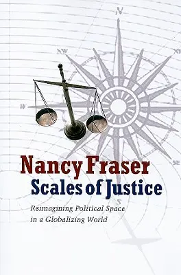 La balanza de la justicia: Reimaginar el espacio político en un mundo globalizado - Scales of Justice: Reimagining Political Space in a Globalizing World