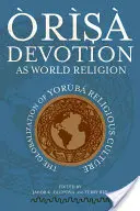 rs Devotion as World Religion: The Globalization of Yorb Religious Culture