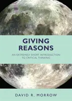 Dar Razones - Una Brevísima Introducción al Pensamiento Crítico - Giving Reasons - An Extremely Short Introduction to Critical Thinking