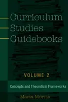 Guías de Estudios Curriculares: Volumen 2- Conceptos y marcos teóricos - Curriculum Studies Guidebooks: Volume 2- Concepts and Theoretical Frameworks