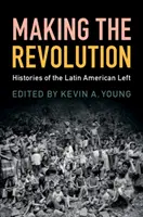 Hacer la revolución: Historias de la izquierda latinoamericana - Making the Revolution: Histories of the Latin American Left