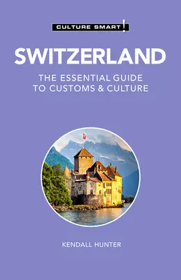 Suiza - Culture Smart!, 115: Guía de costumbres y cultura - Switzerland - Culture Smart!, 115: The Essential Guide to Customs & Culture