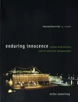 Inocencia perdurable: La arquitectura global y sus máscaras políticas - Enduring Innocence: Global Architecture and Its Political Masquerades