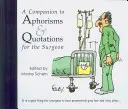 A Companion to Aphorisms & Quotations for the Surgeon (Un compañero de Aforismos y citas para el cirujano) - A Companion to Aphorisms & Quotations for the Surgeon