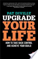 Actualice su vida: Cómo retomar el control y alcanzar sus objetivos - Upgrade Your Life: How to Take Back Control and Achieve Your Goals