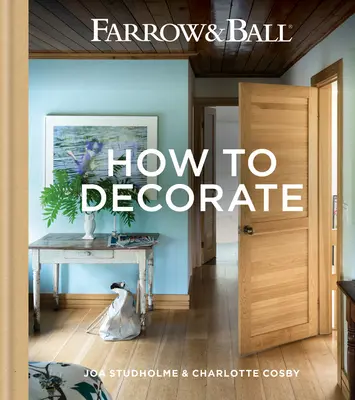 Farrow & Ball - Cómo decorar: Transforme su hogar con pintura y papel - Farrow & Ball - How to Decorate: Transform Your Home with Paint & Paper