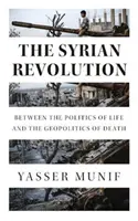 La revolución siria: Entre la política de la vida y la geopolítica de la muerte - The Syrian Revolution: Between the Politics of Life and the Geopolitics of Death