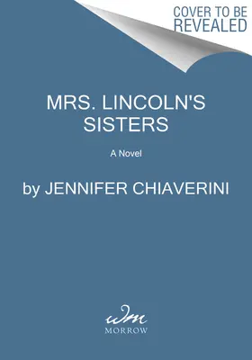 Las hermanas de la señora Lincoln - Mrs. Lincoln's Sisters