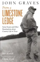 From a Limestone Ledge: Algunos ensayos y otras reflexiones sobre la vida rural en Texas - From a Limestone Ledge: Some Essays and Other Ruminations about Country Life in Texas