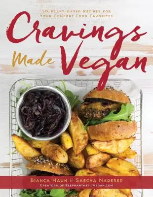 Antojos hechos veganos: 50 recetas vegetales para tus platos favoritos - Cravings Made Vegan: 50 Plant-Based Recipes for Your Comfort Food Favorites