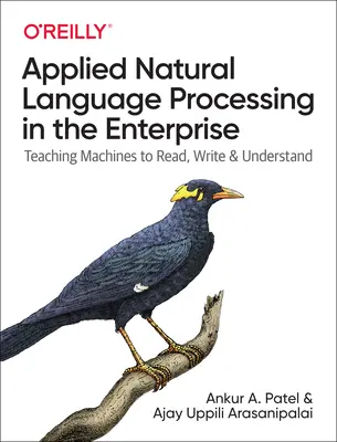 Procesamiento aplicado del lenguaje natural en la empresa: Enseñar a las máquinas a leer, escribir y comprender - Applied Natural Language Processing in the Enterprise: Teaching Machines to Read, Write, and Understand