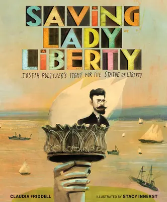 Saving Lady Liberty: La lucha de Joseph Pulitzer por la Estatua de la Libertad - Saving Lady Liberty: Joseph Pulitzer's Fight for the Statue of Liberty