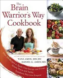 El libro de cocina Brain Warrior's Way: Más de 100 recetas para encender tu energía y concentración, atacar la enfermedad y el envejecimiento, transformar el dolor en propósito - The Brain Warrior's Way Cookbook: Over 100 Recipes to Ignite Your Energy and Focus, Attack Illness and Aging, Transform Pain Into Purpose