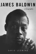 James Baldwin A Biography - James Baldwin: A Biography