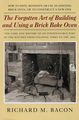 El arte olvidado de construir y utilizar un horno de ladrillo, 1ª edición - The Forgotten Art of Building and Using a Brick Bake Oven, 1st Edition