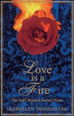 El amor es un fuego: el viaje místico del sufí a casa - Love Is a Fire: The Sufi's Mystical Journey Home