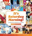 ¡Es sábado por la mañana! Celebrando la Era Dorada de los Dibujos Animados 1960s - 1990s - It's Saturday Morning!: Celebrating the Golden Era of Cartoons 1960s - 1990s