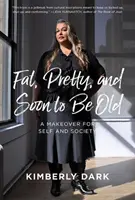 Gorda, guapa y pronto vieja: Un cambio de imagen personal y social - Fat, Pretty, and Soon to Be Old: A Makeover for Self and Society