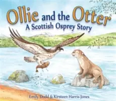 Ollie y la nutria: Una historia de águilas pescadoras escocesas - Ollie and the Otter: A Scottish Osprey Story