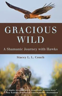 Gracious Wild: Un viaje chamánico con halcones - Gracious Wild: A Shamanic Journey with Hawks