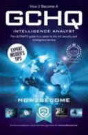 Cómo convertirse en analista de inteligencia del GCHQ: La guía definitiva para una carrera en el Servicio de Seguridad e Inteligencia del Reino Unido - How to Become a GCHQ Intelligence Analyst: The Ultimate Guide to a Career in the UK's Security and Intelligence Service