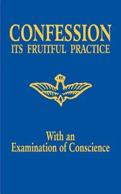 La confesión: Su práctica fructífera (con examen de conciencia) - Confession: Its Fruitful Practice (with an Examination of Conscience)