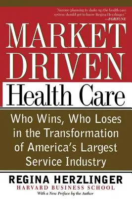 La asistencia sanitaria impulsada por el mercado: Quién gana, quién pierde en la transformación de la mayor industria de servicios de Estados Unidos - Market-Driven Health Care: Who Wins, Who Loses in the Transformation of America's Largest Service Industry