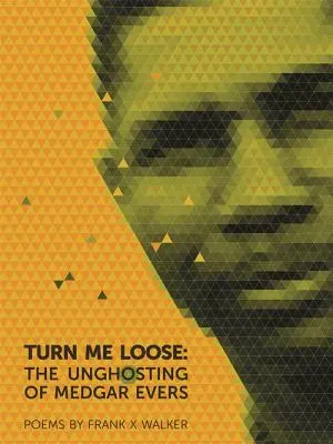 Turn Me Loose: El desalojo de Medgar Evers - Turn Me Loose: The Unghosting of Medgar Evers