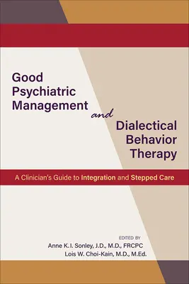 Buen Manejo Psiquiátrico y Terapia Dialéctica Conductual: Guía del clínico para la integración y la atención escalonada - Good Psychiatric Management and Dialectical Behavior Therapy: A Clinician's Guide to Integration and Stepped Care