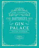 El palacio de la ginebra del barman curioso - The Curious Bartender's Gin Palace