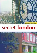 Londres secreto, edición actualizada: Explorando la ciudad oculta, con paseos originales y lugares insólitos que visitar - Secret London, Updated Edition: Exploring the Hidden City, with Original Walks and Unusual Places to Visit