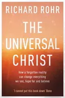 Cristo Universal - Cómo una Realidad Olvidada Puede Cambiar Todo Lo Que Vemos, Esperamos Y Creemos - Universal Christ - How a Forgotten Reality Can Change Everything We See, Hope For and Believe