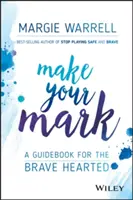 Deja tu huella: Guía para valientes de corazón - Make Your Mark: A Guidebook for the Brave Hearted