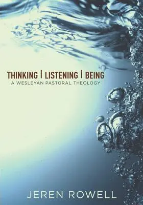 Pensar, escuchar, ser: Una teología pastoral wesleyana - Thinking, Listening, Being: A Wesleyan Pastoral Theology