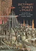 Diccionario de fuentes de Tolkien - La historia y la mitología que inspiraron el mundo de Tolkien - Dictionary of Sources of Tolkien - The History and Mythology That Inspired Tolkien's World