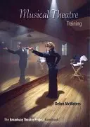 Musical Theatre Training: El manual del proyecto teatral de Broadway - Musical Theatre Training: The Broadway Theatre Project Handbook