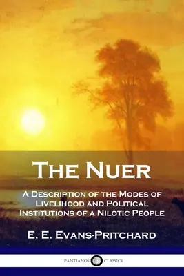 Los Nuer: Descripción de los modos de vida y las instituciones políticas de un pueblo nilótico - The Nuer: A Description of the Modes of Livelihood and Political Institutions of a Nilotic People