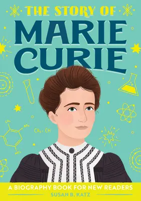 La historia de Marie Curie: Libro biográfico para nuevos lectores - The Story of Marie Curie: A Biography Book for New Readers