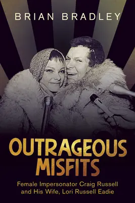 Outrageous Misfits: El imitador de mujeres Craig Russell y su esposa, Lori Russell Eadie - Outrageous Misfits: Female Impersonator Craig Russell and His Wife, Lori Russell Eadie