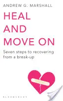 Sanar y seguir adelante - Siete pasos para recuperarse de una ruptura - Heal and Move On - Seven Steps to Recovering from a Break-Up